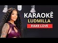 Karaokê Ludmilla Make Love mp3