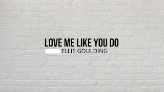 LOVE ME LIKE YOU DO - ELLIE GOULDING (Lyrics & Cover)