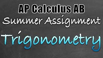 AP Calculus AB Summer Assignment: Topic 4 Trigonometry