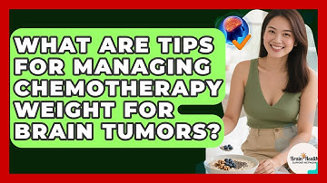 What Are Tips For Managing Chemotherapy Weight For Brain Tumors? - Brain Health Support Network