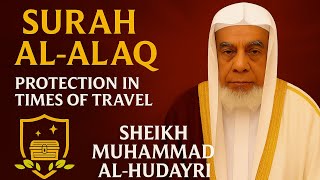 Surah Al-Alaq | Sheikh Muhammad Al-Hudayri | Counted Among Martyrs & Safe While Traveling