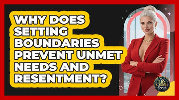 Why Does Setting Boundaries Prevent Unmet Needs And Resentment? - The Life Coach Expert