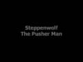 Steppenwolf - The Pusher Man (LYRICS)