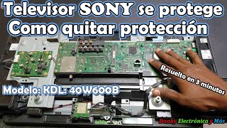 Televisor SONY se apaga como quitar protección en la serie w600B en este caso el modelo KDL:40W600B!