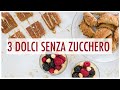 DOLCI SENZA ZUCCHERO - 3 dolci sani e veloci