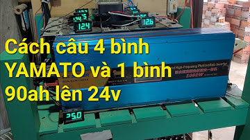 Cách Câu 4 Bình YAMATO và 1 Bình 90ah Lên 24v - Đam mê năng lượng