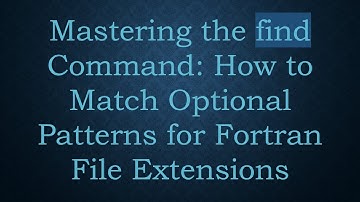 Mastering the find Command: How to Match Optional Patterns for Fortran File Extensions