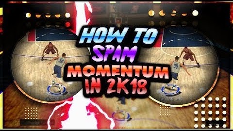 HOW TO SPAM MOMENTUM THE PROPER WAY!   NBA 2K18