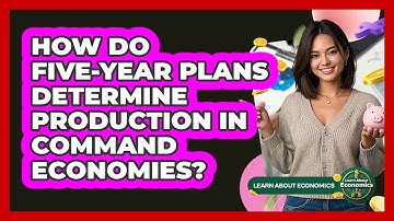 How Do Five-Year Plans Determine Production In Command Economies? - Learn About Economics