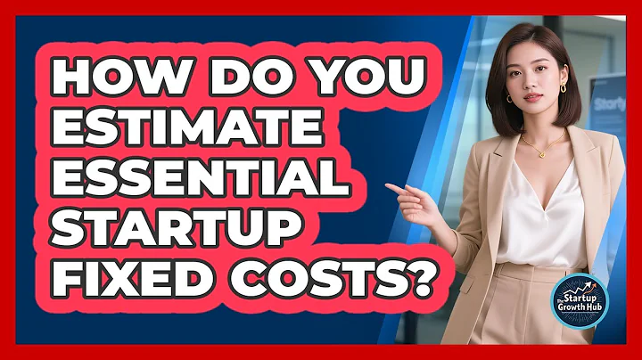 How Do You Estimate Essential Startup Fixed Costs?