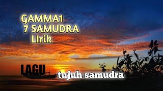 Gamma1:Tujuh SAMUDRA (lirik)