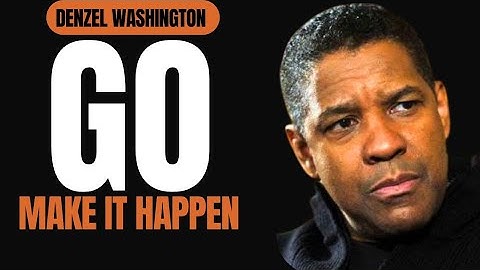 GO MAKE IT HAPPEN - The Speech That Will Change Your Life Forever by Denzel Washington