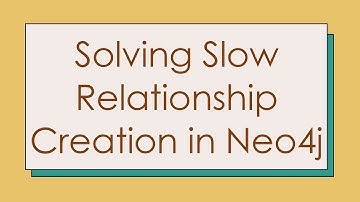 Solving Slow Relationship Creation in Neo4j