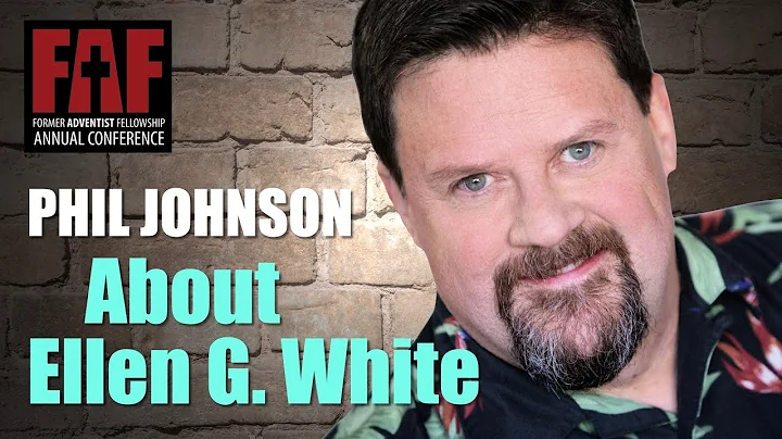 About Ellen G. White | Phil Johnson | FAF Conference 2021