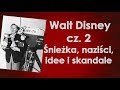 Walt Disney cz. 2 - Śnieżka, naziści, idee i skandale