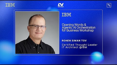 IBM | Workshop | Agentic AI Orchestration for Business | Ronen Siman Tov