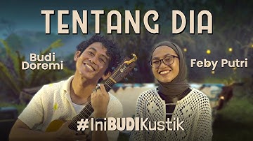 Budi Doremi & Feby Putri - Tentang Dia | #IniBudiKustik