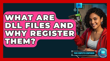 What Are DLL Files And Why Register Them? - Your Computer Companion