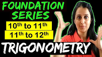 TRIGONOMETRY | Class 11 Maths  CBSE + JEE + NDA | Foundation Series | Bridge Course |