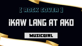 Ikaw Lang At Ako - Musicgirl Rock Cover