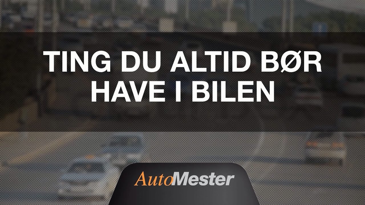 Ting du altid bør have i bilen - YouTube AutoMester Danmark