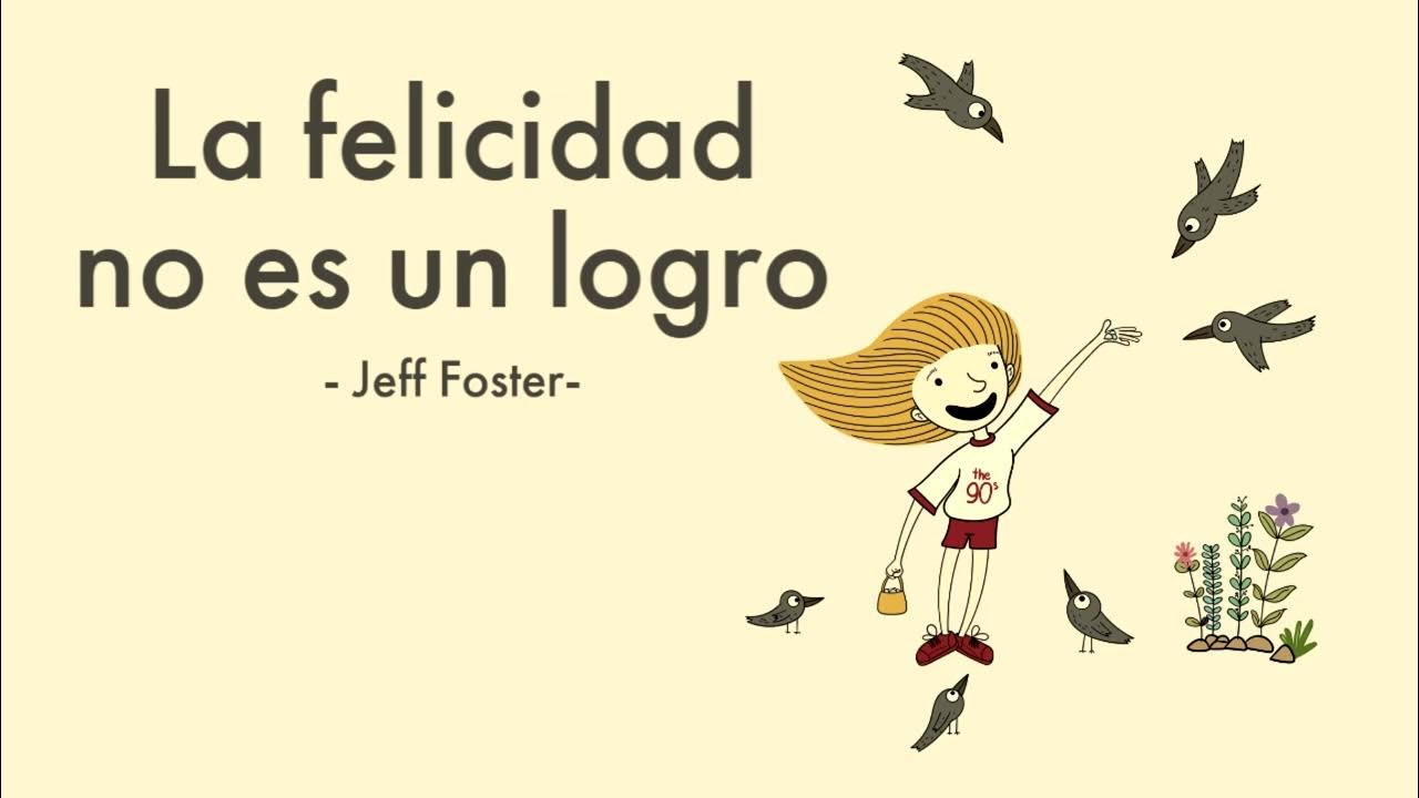 LA FELICIDAD NO ES UN LOGRO - Jeff Foster - YouTube