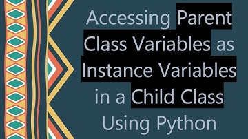 Accessing Parent Class Variables as Instance Variables in a Child Class Using Python
