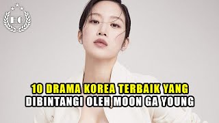 10 DRAMA KOREA TERBAIK YANG DIBINTANGI OLEH MOON GA YOUNG