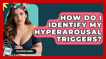 How Do I Identify My Hyperarousal Triggers? - PTSD Support Channel