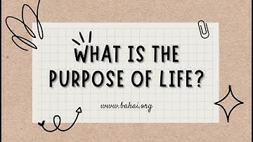 Purpose of Life: A Baha