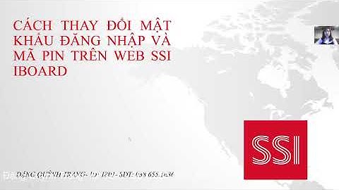 CÁCH THAY ĐỔI MẬT KHẨU ĐĂNG NHẬP VÀ MÃ PIN TRÊN WEB SSI IBOARD