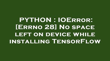 PYTHON : IOError: [Errno 28] No space left on device while installing TensorFlow