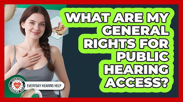 What Are My General Rights For Public Hearing Access?