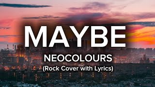 Maybe - Neocolours (Rock Cover with Lyrics) | AI Song Cover