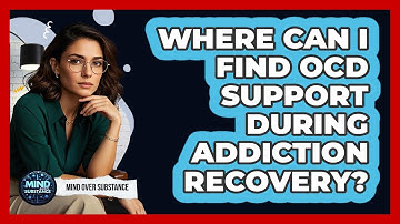 Where Can I Find OCD Support During Addiction Recovery?