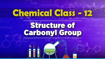 Structure of Carbonyl Group - Aldehydes, Ketones and Carboxylic Acids - Chemistry Class 12