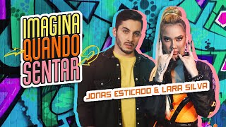 Jonas Esticado e Lara Silva - Imagina Quando Sentar (Clipe Oficial)
