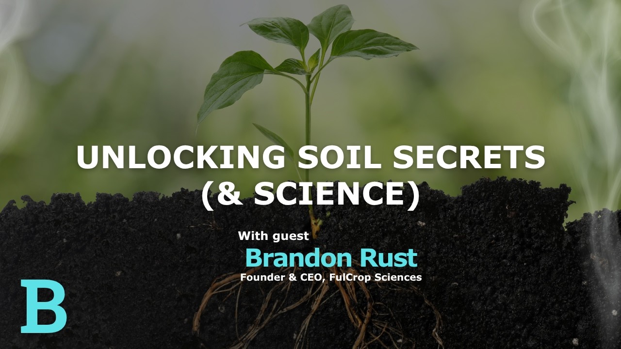 Unlocking Soil Secrets (& Science) with Brandon Rust