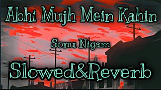 Abhi Mujh Mein Kahin | Slowed + Reverb | Sonu Nigam | Lofi Song | Full Song | Mar jaaun ya jee loon