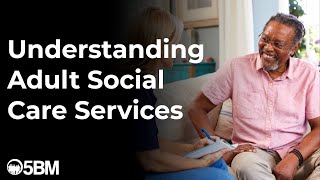 Understanding Adult Social Care Services (O5BM)