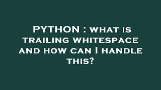 PYTHON : what is trailing whitespace and how can I handle this? Wealth