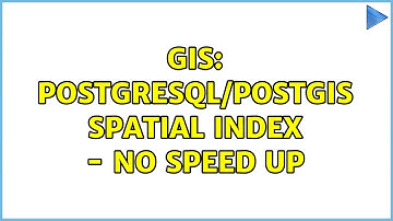 GIS: PostgreSQL/PostGIS spatial index - no speed up (2 Solutions!!)