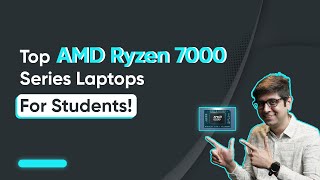Top AMD Ryzen 7000 Series Laptops For Students!