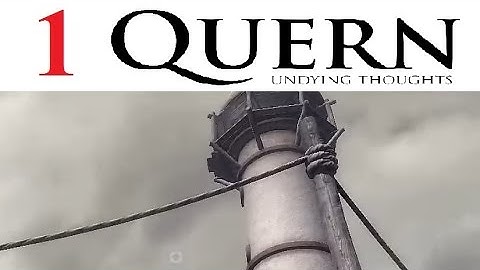 Quern: Undying Thoughts - Part 1 Let