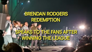 BRENDAN RODGERS TALKS TO CELTIC SUPPORTERS AFTER WINNING THE LEAGUE / REDEMPTION