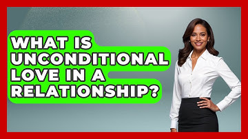 What Is Unconditional Love In A Relationship? - The Personal Growth Path