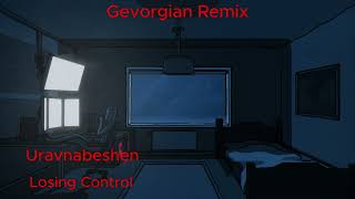 Uravnabeshen - Losing Control (Gevorgian Remix) Resimi