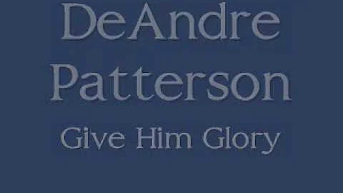 Minister DeAndre Patterson - Give Him Glory