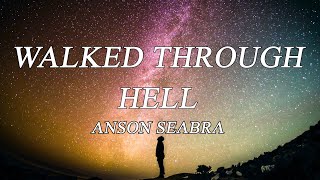 Anson Seabra - Walked Through Hell (Lyrics)
