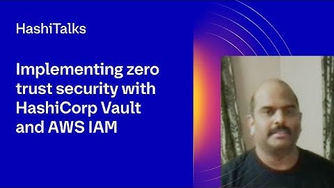 Implementing zero trust security with HashiCorp Vault and AWS IAM